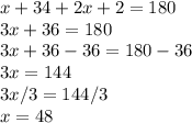 x+34+2x+2=180\\3x+36=180\\3x+36-36=180-36\\3x=144\\3x/3=144/3\\x=48
