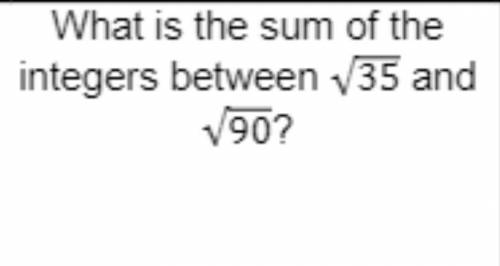 If you can't see it, it says:

What is the sum of the integers between the square root of 35 and t