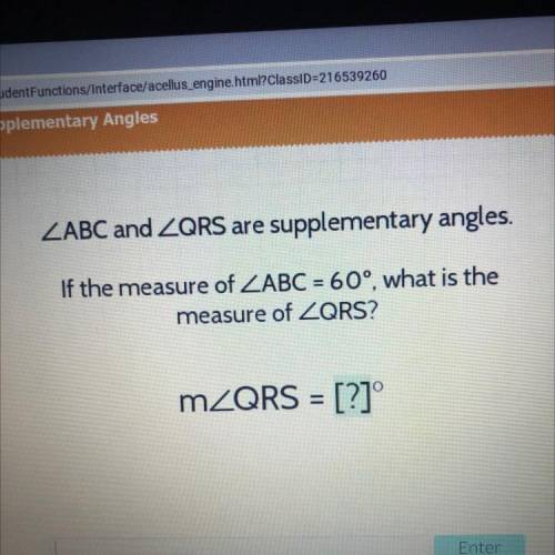 ZABC and ZQRS are supplementary angles.

If the measure of ZABC = 60°, what is the
measure of ZQRS
