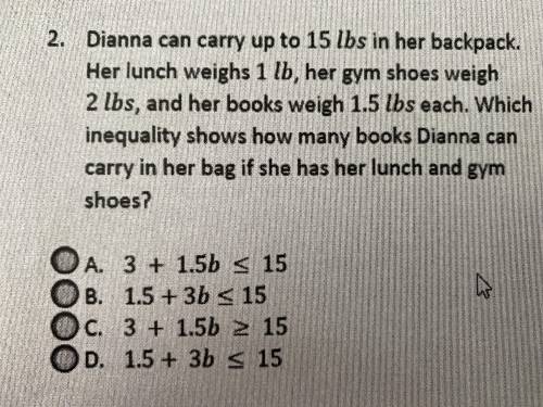 PLEASE ANSWER ASAP: Dianna can carry up to 15lbs in her backpack. Her lunch weighs 1 lb, her gym sh