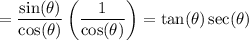 \displaystyle =\frac{\sin(\theta)}{\cos(\theta)}\left(\frac{1}{\cos(\theta)}\right)=\tan(\theta)\sec(\theta)