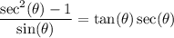 \displaystyle \frac{\sec^2(\theta)-1}{\sin(\theta)}=\tan(\theta)\sec(\theta)