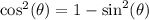 \cos^2(\theta)=1-\sin^2(\theta)