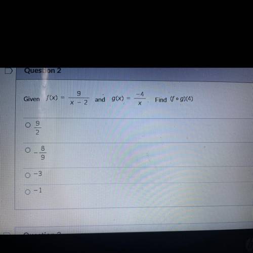 Given f(x)= 9/x-2 and g(x)= -4/x find (fog) (4)