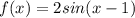 f(x)=2sin(x-1)