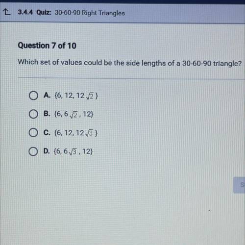 Question 7 of 10

Which set of values could be the side lengths of a 30-60-90 triangle?
O A. {6, 1