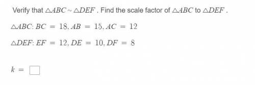 Verify that triangle ABC is equal to DEF . Find the scale factor of triangle ABC to triangle DEF