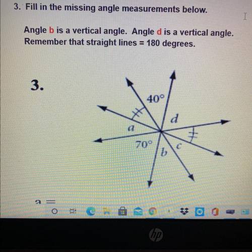 3. Fill in the missing angle measurements below.

Angle b is a vertical angle. Angle d is a vertic