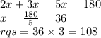 2x + 3x = 5x = 180 \\ x =  \frac{180}{5}  = 36 \\ rqs = 36 \times 3 = 108