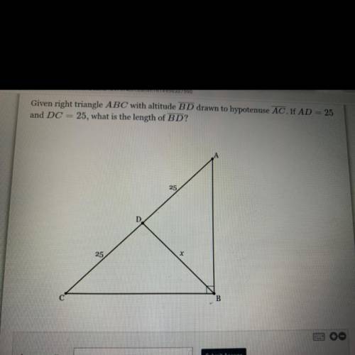 Given right triangle ABC with altitude BD drawn to hypotenuse AC. If AD = 25

and DC 25, what is t