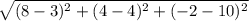 \sqrt{(8-3)^2+(4-4)^2+(-2-10)^2}