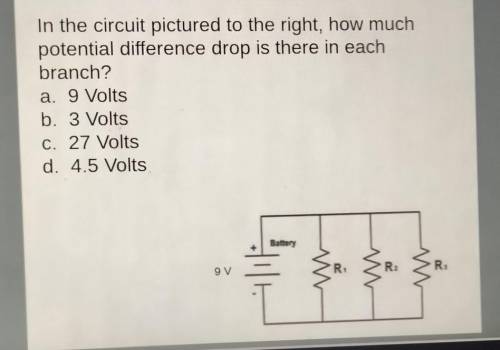 In the circuit pictured to the right, how much potential difference drop is there in each branch? a