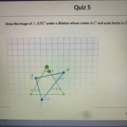 Draw the image of ABC under a dilation whose center is C and scale factor is 2.

1
B
A
.8
4.1
6.4