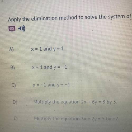 Apply the elimination method to solve the system of equations 2x + 6y = 8 and 3x + 2y = 5. Which T