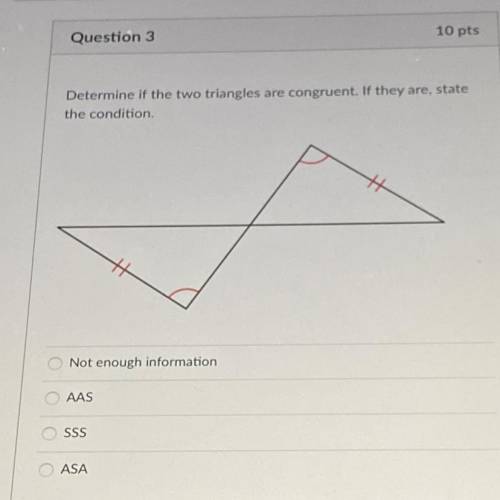 Determine if the two triangles are congruent. If they are, state
the condition.