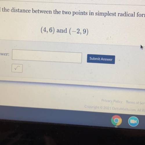 Find the distance between the two points in simplest radical form . (4, 6) and (- 2, 9) pls the ans