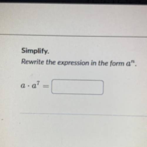 Simplify
rewrite the expression in the form a^n