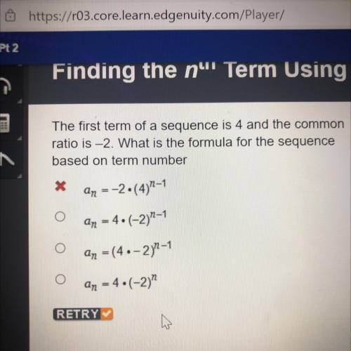The first term of a sequence is 4 and the common

ratio is -2. What is the formula for the sequenc