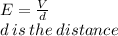 E =  \frac{V}{d}  \\ d \: is \: the \: distance \\