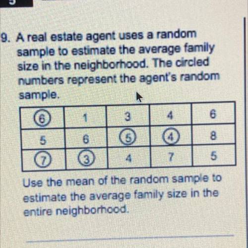 9. A real estate agent uses a random

sample to estimate the average family
size in the neighborho