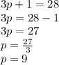 3p + 1 = 28 \\ 3p = 28 - 1 \\ 3p = 27 \\ p =  \frac{27}{3}  \\ p = 9