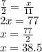 \frac{7}{2}  =  \frac{x}{11}  \\ 2x = 77 \\ x =  \frac{77}{2}  \\ x = 38.5