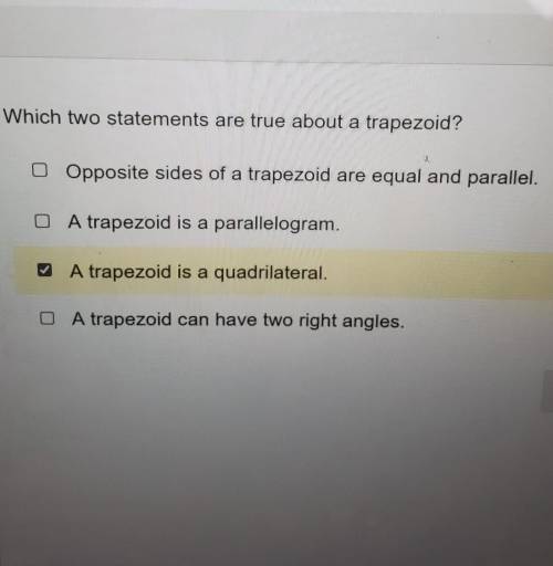 Vhich two statements are true about a trapezoid? 0 Opposite sides of a trapezoid are equal and para