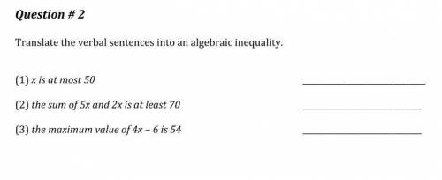 Translate The verbal sentences into an algebraic inequality

(1) x is at most 50 _________
(2) the