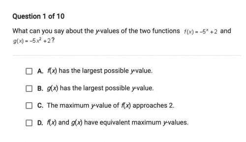 What can you say about the y-values of the two functions f(x) = -5^x + 2 and g(x) = -5x^2 + 2.
