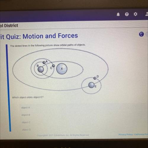 Which object orbits object E?
A 
B
C
Or D