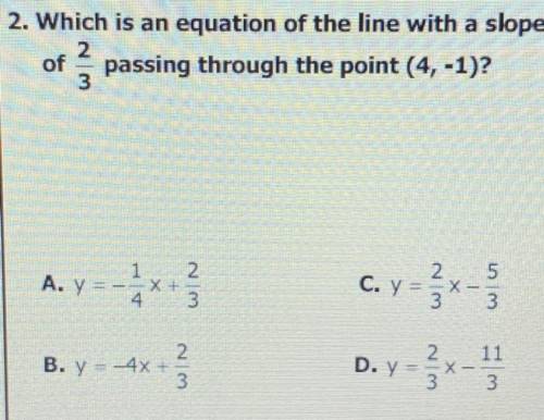 Which is an equation of the line with a slope of 2/3 passing through the point (4,-1)