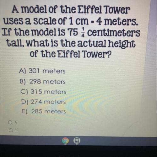 A model of the Eiffel Tower

uses a scale of 1 cm - 4 meters.
If the model is 75 a centimeters
tal