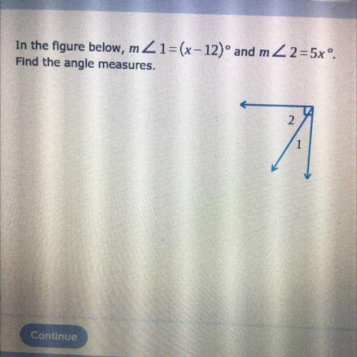 In the figure below, m2 1=(x-12)° and mZ2 =5xº.
Find the angle measures.