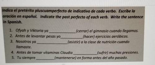 Indica el pretérito Pluscuamperfecto de indicativo de cada verbo. Escribe la oración en español. In
