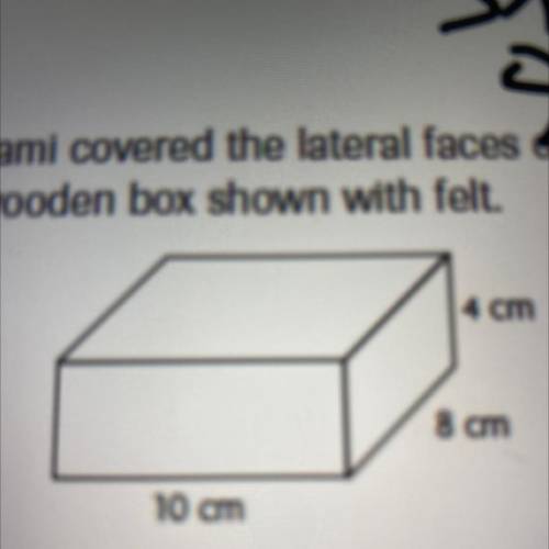 Jami covered the lateral faces the

wooden box shown with felt.
Which expression shows the amount