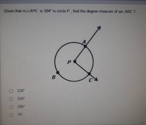 3. given that m < APC is 104° in circle P, find the degree measure of Arc ABC​