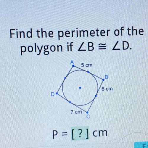 Find the perimeter of the

polygon if ZB = ZD.
5 cm
B
6 cm
D
7 cm
С
P = [?] cm
Enter