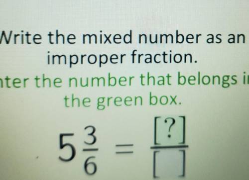 Write 5 3/6 as an improper fraction ​