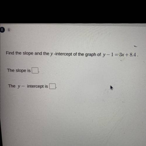 Help please emergency!!!

Brainiest 
Find the slope and the y-intercept of the graph of y-1= 3x +