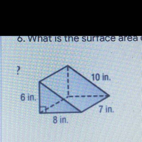 What is the surface area of the triangular prism? 
10 in.
6 in.
7 in.
8 in