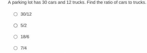 A parking lot has 30 cars and 12 trucks. Find the ratio of cars to trucks.