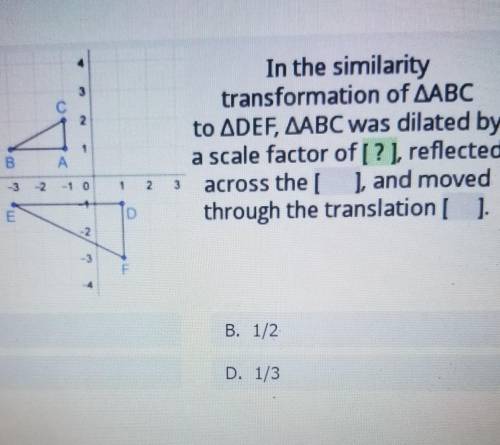 in the similarity transformation of ABC to DEF, ABC was dilated by a scale factor of _ reflected a