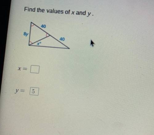 Find the values of x and y with the containing numbers of 8y, 40, and 40. Please help, thanks! I fi