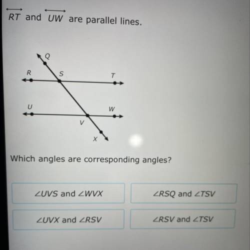 RT and UW are parallel lines.
Which angles are corresponding angles?