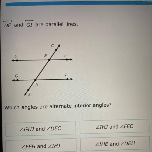 DF and GI are parallel lines.
Which angles are alternate interior angles?
