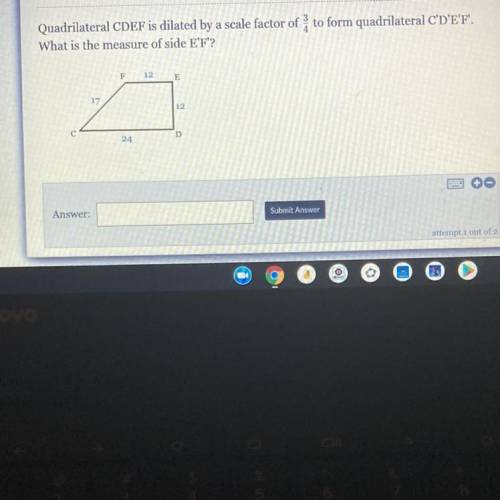Quadrilateral CDEF is dilated by a scale factor of į to form quadrilateral C'D'E'F'.

What is the