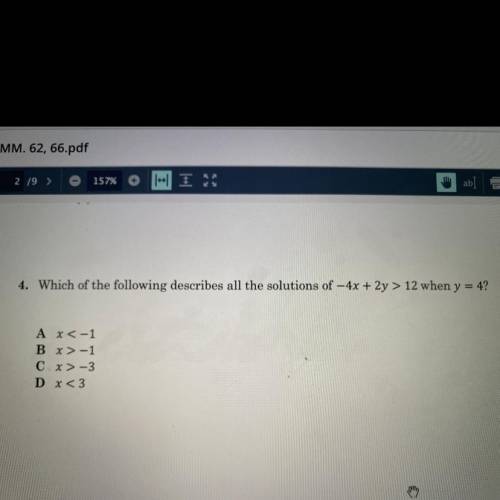 4. Which of the following describes all the solutions of -4x + 2y > 12 when y = 4?

A x < -1