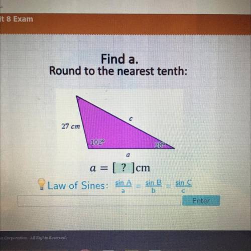 Please help !

Find a.
Round to the nearest tenth:
27 cm
102
28
a = [? ]cm
Law of Sines: sin A
sin