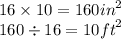 16 \times 10 = 160 {in}^{2}  \\ 160 \div 16 = 10 {ft}^{2}