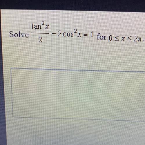 Tanºx
Solve
2
2 cos x = 1 for 1 <<< 21.